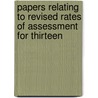 Papers Relating to Revised Rates of Assessment for Thirteen door Onbekend