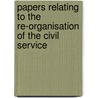 Papers Relating to the Re-Organisation of the Civil Service by Prof Benjamin Jowett