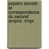 Papiers Secrets Et Correspondance Du Second Empire. Rimpr.