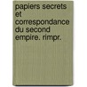 Papiers Secrets Et Correspondance Du Second Empire. Rimpr. by Anatole France