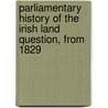Parliamentary History of the Irish Land Question, from 1829 by Richard Barry O'Brien