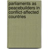 Parliaments As Peacebuilders In Conflict-Affected Countries door Onbekend