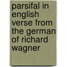 Parsifal In English Verse From The German Of Richard Wagner door Alfred Forman