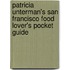 Patricia Unterman's San Francisco Food Lover's Pocket Guide