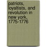 Patriots, Loyaltists, and Revolution in New York, 1775-1776 by Bill Offutt
