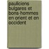 Pauliciens Bulgares Et Bons-Hommes En Orient Et En Occident