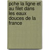 Pche La Ligne Et Au Filet Dans Les Eaux Douces de La France door N. Guillemard
