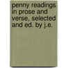 Penny Readings in Prose and Verse, Selected and Ed. by J.E. by Penny Readings