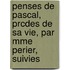 Penses de Pascal, Prcdes de Sa Vie, Par Mme Perier, Suivies