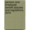 Pension and Employee Benefit Statutes and Regulations, 2010 by Bruce A. Wolk
