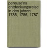 Perouse'ns Entdeckungsreise in Den Jahren 1785, 1786, 1787 door Jean-Franois Galaup De La Prouse