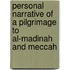 Personal Narrative Of A Pilgrimage To Al-Madinah And Meccah