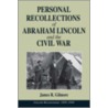 Personal Recollections Of Abraham Lincoln And The Civil War by James Roberts Gilmore