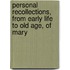 Personal Recollections, from Early Life to Old Age, of Mary