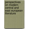 Perspectives On Modern Central And East European Literature by Todd Armstrong