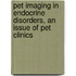 Pet Imaging in Endocrine Disorders, an Issue of Pet Clinics