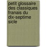 Petit Glossaire Des Classiques Franais Du Dix-Septime Sicle door Edmond Huguet