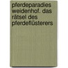 Pferdeparadies Weidenhof. Das Rätsel des Pferdeflüsterers door Sibylle Luise Binder