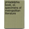 Philadelphia Book, Or, Specimens of Metropolitan Literature by Professor James Hall