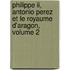 Philippe Ii, Antonio Perez Et Le Royaume D'aragon, Volume 2