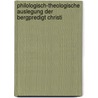 Philologisch-Theologische Auslegung Der Bergpredigt Christi by August Tholuck
