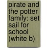 Pirate And The Potter Family: Set Sail For School (White B) door Michaela Morgan