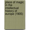 Place Of Magic In The Intellectual History Of Europe (1905) by Professor Lynn Thorndike