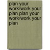 Plan Your Work/Work Your Plan Plan Your Work/Work Your Plan door Jim Sherman
