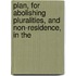 Plan, for Abolishing Pluralities, and Non-Residence, in the