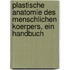 Plastische Anatomie Des Menschlichen Koerpers, Ein Handbuch