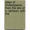 Plays of Shakespeare, from the Text of S. Johnson, with the door Shakespeare William Shakespeare