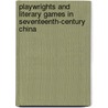 Playwrights And Literary Games In Seventeenth-Century China by Jing Shen