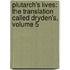 Plutarch's Lives: The Translation Called Dryden's, Volume 5