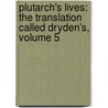 Plutarch's Lives: The Translation Called Dryden's, Volume 5 door John Dryden
