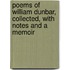 Poems of William Dunbar, Collected, with Notes and a Memoir