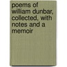 Poems of William Dunbar, Collected, with Notes and a Memoir door William Dunbar
