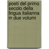 Poeti del Primo Secolo Della Lingua Italianna in Due Volumi door Urbano Lampredi