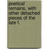 Poetical Remains, with Other Detached Pieces of the Late F. door Francis Gibson