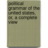 Political Grammar of the United States, Or, a Complete View door Edward Deering Mansfield