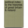 Political Index to the Histories of Great Britain & Ireland door Robert Beatson