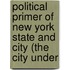 Political Primer of New York State and City (the City Under