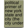 Political Primer of New York State and City (the City Under by Adle Marion Fielde