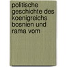 Politische Geschichte Des Koenigreichs Bosnien Und Rama Vom by Maximilian Schimek