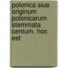 Polonica Siue Originum Polonicarum Stemmata Centum. Hoc Est by Giacomo Zabarella