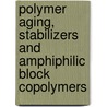 Polymer Aging, Stabilizers And Amphiphilic Block Copolymers door Onbekend