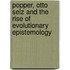 Popper, Otto Selz and the Rise of Evolutionary Epistemology