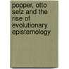 Popper, Otto Selz and the Rise of Evolutionary Epistemology door Michel Ter-Hark