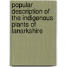 Popular Description of the Indigenous Plants of Lanarkshire door William Patrick