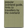 Popular Overland Guide, Hints to Travellers by the Overland door Popular Overland Guide