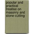 Popular and Practical Treatise on Masonry and Stone-Cutting